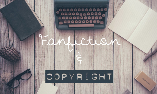 Fanfiction and Copyright Protection – Facts vs. Fiction