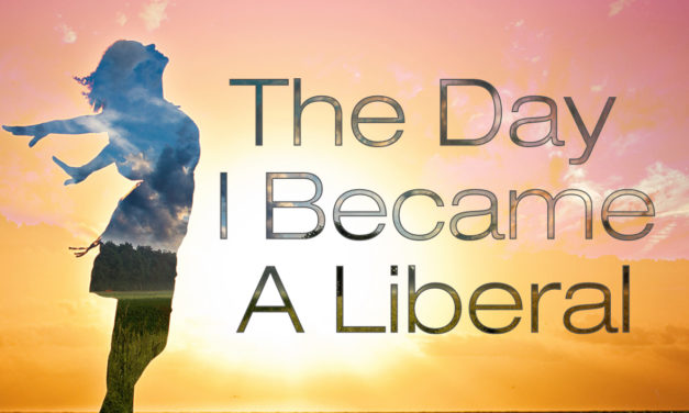 The Day I Became A Liberal